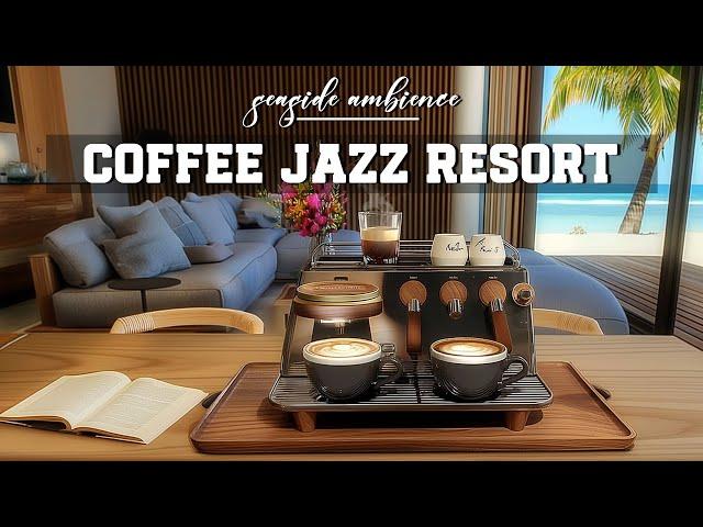 Coffee Jazz Resort 🫧Enjoy  Seaside Ambience Background with Soft Jazz + Bossa Nova