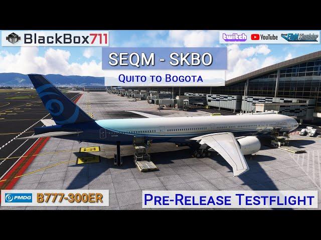 MSFS PMDG 777-300ER | Quito/SEQM to Bogota/SKBO | Pre-Release Testflight