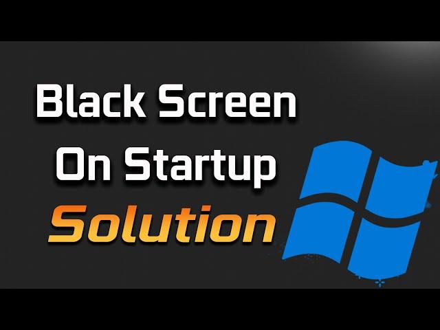 Black screen On Windows 10 Startup FIX [2024]