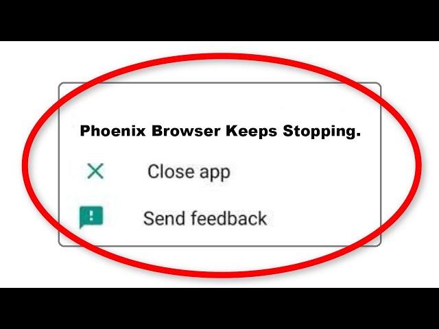 Phoenix Browser Apps Keeps Stopping Error Android & Ios - Fix Phoenix Browser App Not Open Problem