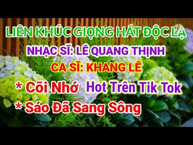 LIÊN KHÚC CÕI NHỚ - SÁO ĐÃ SANG SÔNG {ĐỘC LẠ - HÓT TIKTOK} II CA SĨ KHANG LÊ II LÊ QUANG THỊNH.