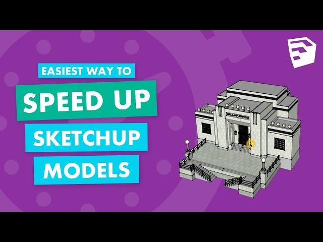 Easiest Way to Speed Up Sketchup Models