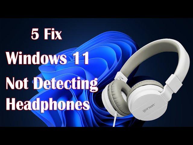 Fix Headphones Not Detecting on Windows 11