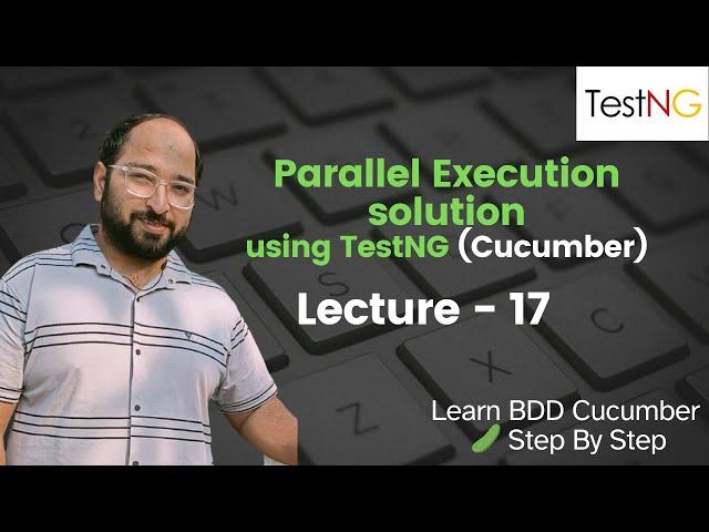 Lecture17: Parallel Execution using TestNG || BDD Cucumber