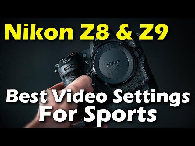 My Nikon Z8 & Z9 Settings For Sports Video