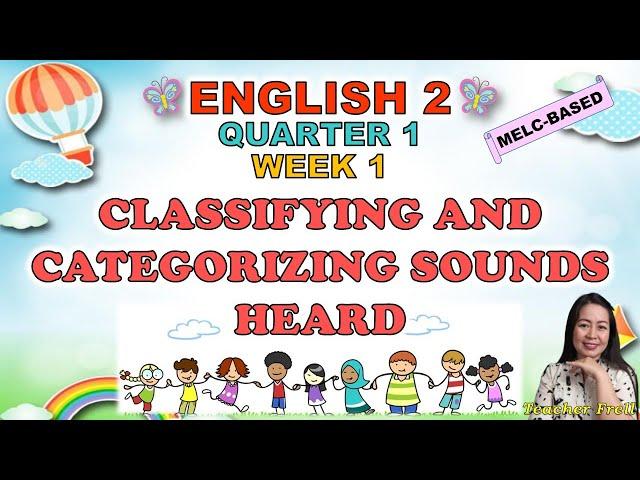 ENGLISH 2 || QUARTER 1 WEEK 1 | MELC-BASED | CLASSIFYING AND CATEGORIZING SOUNDS HEARD