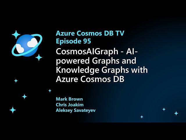 CosmosAIGraph - AI-powered Graphs and Knowledge Graphs with Azure Cosmos DB - Ep. 95