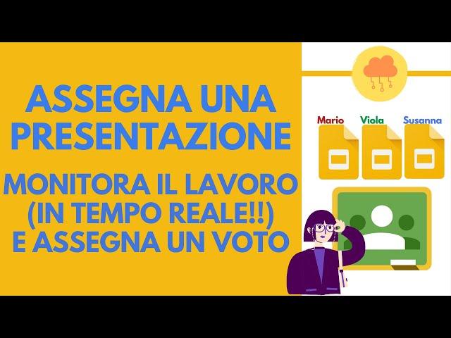 GOOGLE PRESENTAZIONI e CLASSROOM assegna la presentazione, monitora il lavoro, assegna un voto