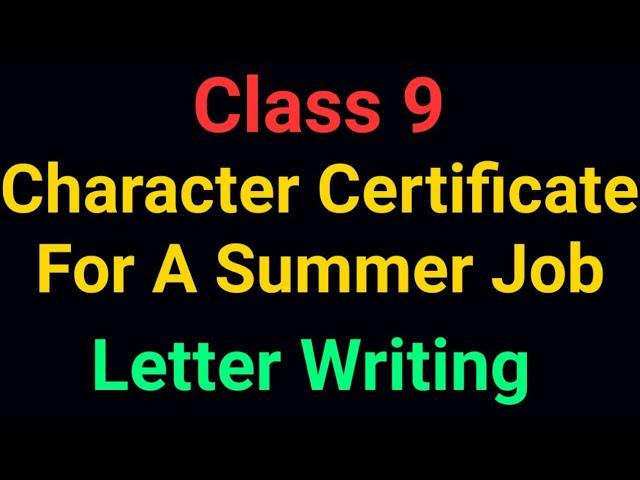 Class 9, Letter Writing, Character Certificate Required For A Summer Job