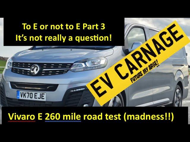 EV Carnage To E or Not to E Vivaro E 260 mile road test madness!!