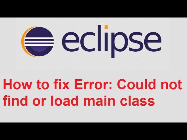 Eclipse fix Error: Could not find or load main class