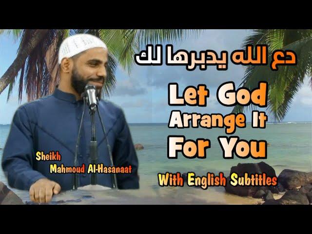 Let God Arrange It For You - English Subtitles - Sheikh Mahmoud Al-Hasanaat