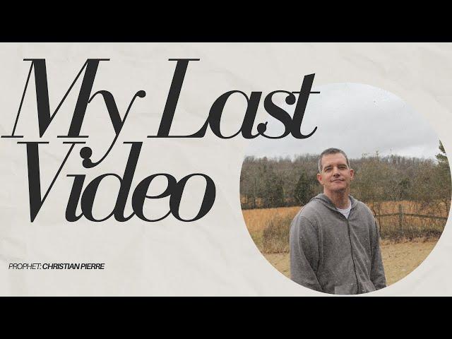 Prophetic Word: My Last Video