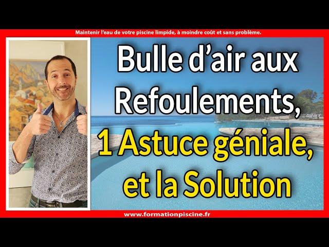 Bulle d'air aux refoulements piscine, 1 Astuce géniale et la Solution