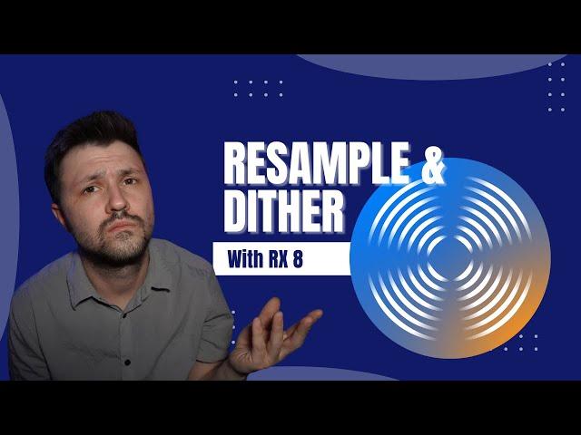 Resample and Dither with RX 8 -  Format Your Music for Distribution