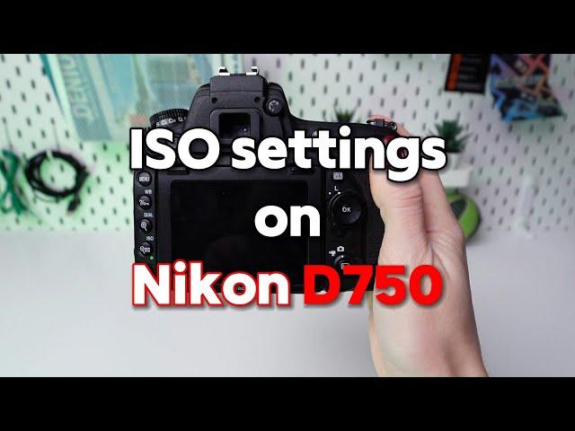 ISO Settings Explained on Nikon D750