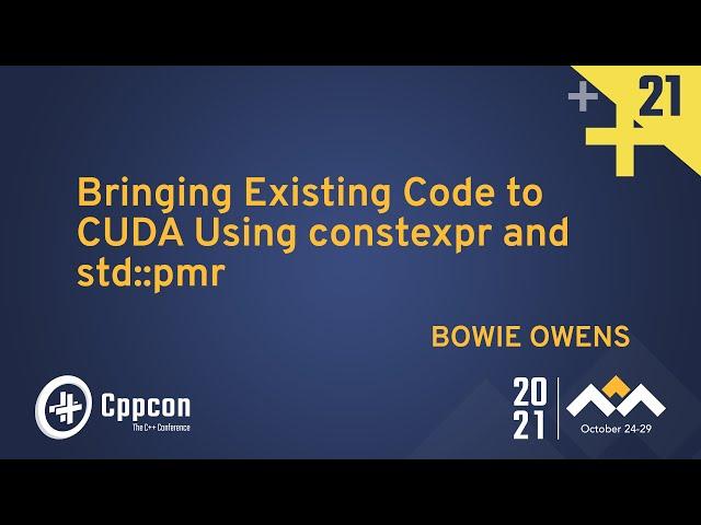 Bringing Existing Code to CUDA Using constexpr and std::pmr - Bowie Owens - CppCon 2021