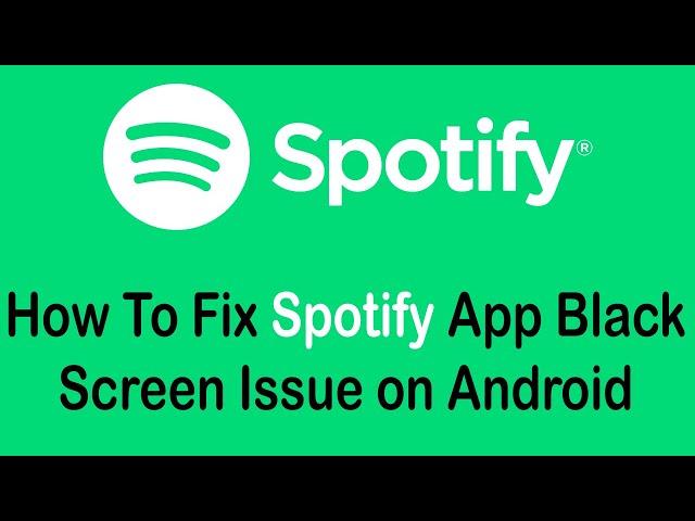 How To Fix Spotify App Black Screen Issue on Android Devices (2022)