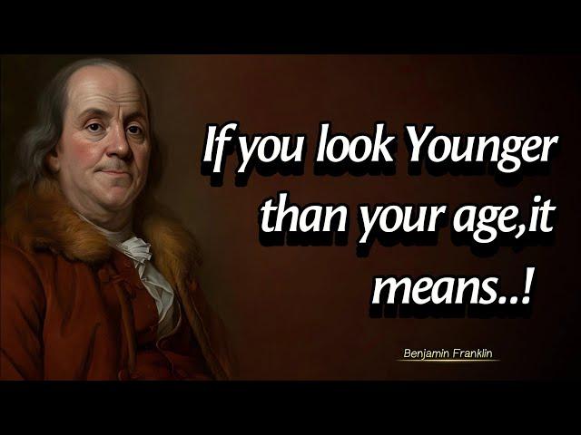 If You Look Younger Than Your Age,it Means | Benjamin Franklin Quotes On Leadership | Spoken Gold