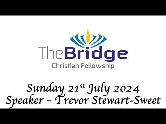 [The Bridge] 21/07/2024 Morning Service  -  Trevor Stewart-Sweet