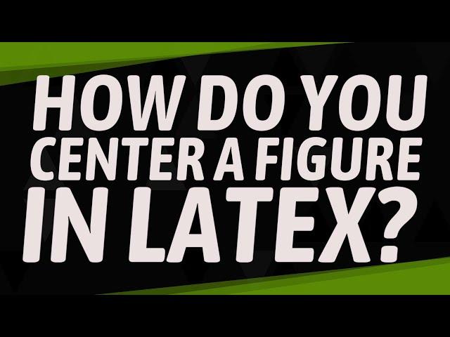 How do you center a figure in latex?