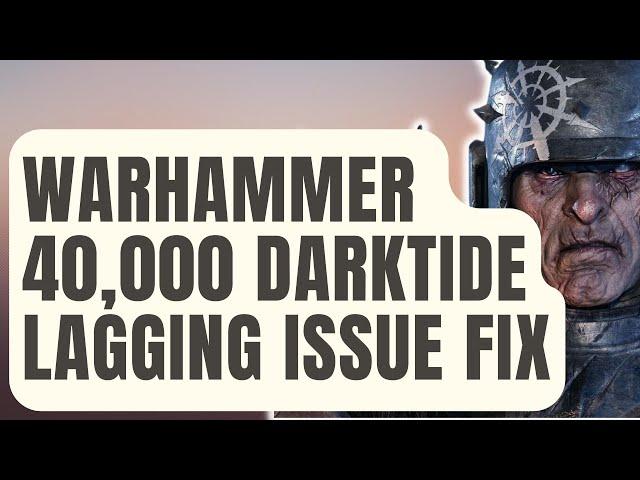 How To Fix Warhammer 40,000 Darktide Lagging And Stuttering Issue On PC