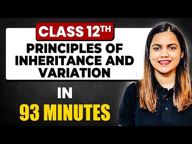 PRINCIPLES OF INHERITANCE AND VARIATION in 93 Minutes | Biology Chapter 5 | Full Chapter Class 12th