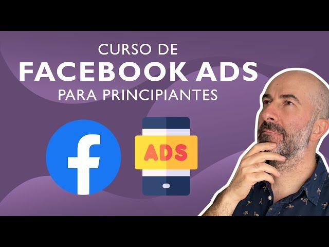 Curso de Facebook Ads  para Principiantes | Aprende a Crear una Campaña desde Cero en 30 minutos