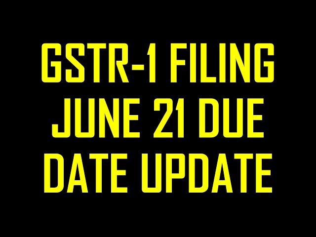 GSTR-1 FILING DUE DATE UPDATE FOR JUNE 2021 |GSTR1 FILING DATE