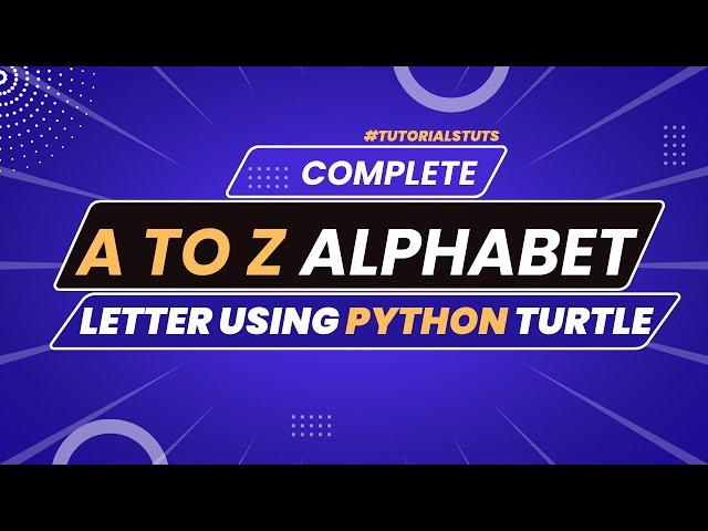 Master The Art Of Python Turtle: Learn To Draw Alphabet Patterns A-Z | Step-by-step Tutorials