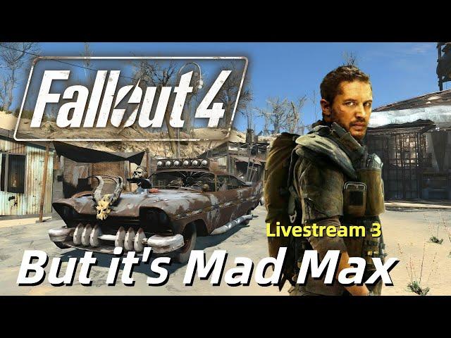 Fallout 4, But It's Mad Max... Livestream 3