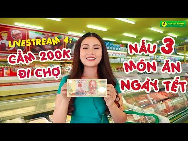 Livestream 3: Thử thách CẦM 200K đi Bách hóa XANH mua nguyên liệu NẤU 3 MÓN ĂN NGÀY TẾT