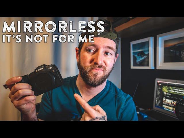 MIRRORLESS Cameras Aren't for ME