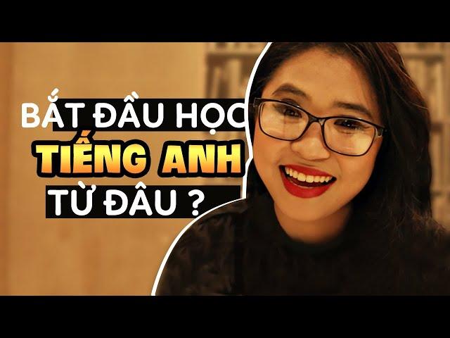 Bắt đầu học Tiếng Anh từ đâu | Talk To Miss Lan