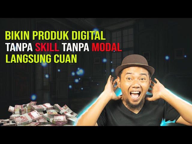 Cara Membuat Produk Digital Tanpa Skill & Modal, Langsung Cuan