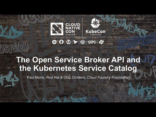 The Open Service Broker API and the Kubernetes Service Catalog [B] - Paul Morie & Chip Childers