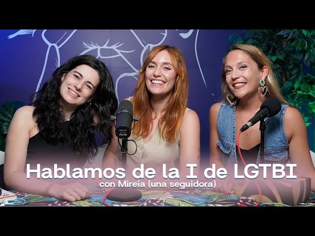 Hablamos de la I de LGTBI con Mireia (una seguidora) | 5x01