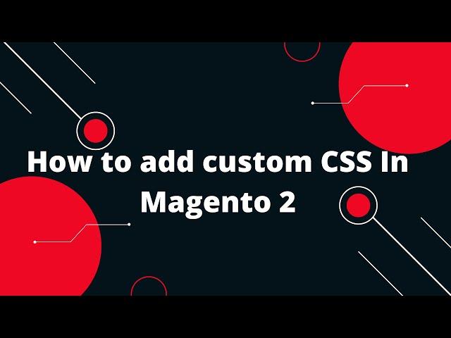 How to add custom CSS In Magento 2 | Magento 2 tutorial