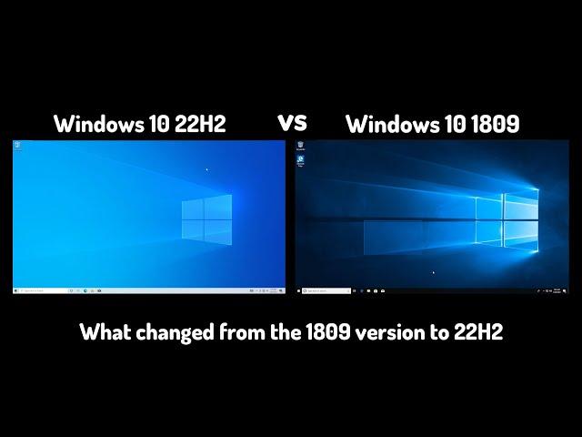 Windows 10 22H2 vs Windows 10 1809 - What changed from the 1809 version to 22H2