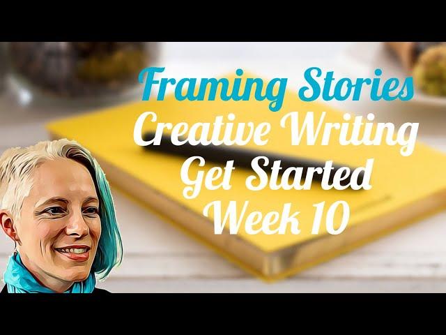 Framing Stories -  [Week 10] Get Started Creative Writing Course