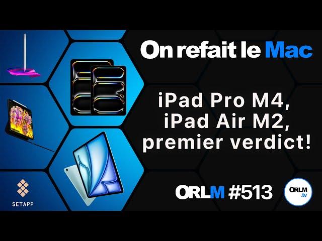 iPad Pro M4, iPad Air M2, premier verdict !⎜ORLM-513