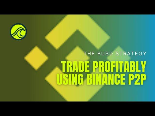 Trade  profitably using Binance P2P /THE BUSD STRATEGY