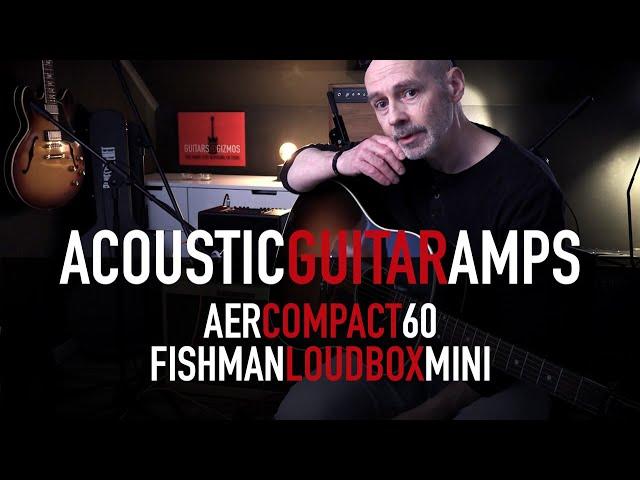 Test of Acoustic Guitar amps. AER Compact 60 & Fishman Loudbox Mini.