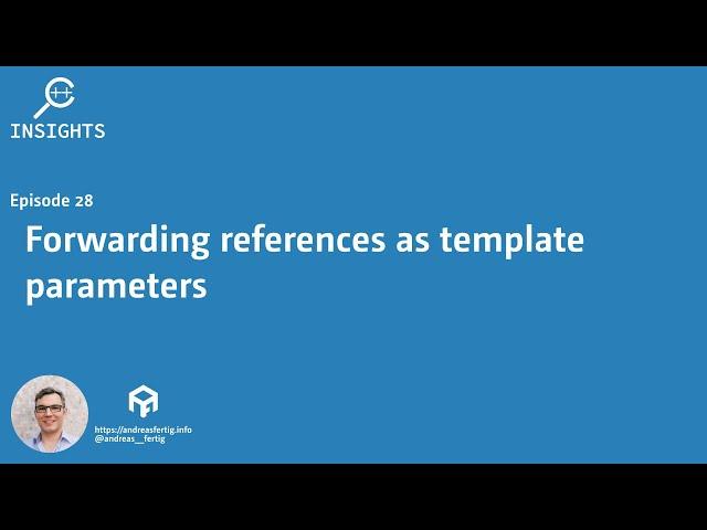 C++ Insights - Episode 28: Forwarding references as template parameters