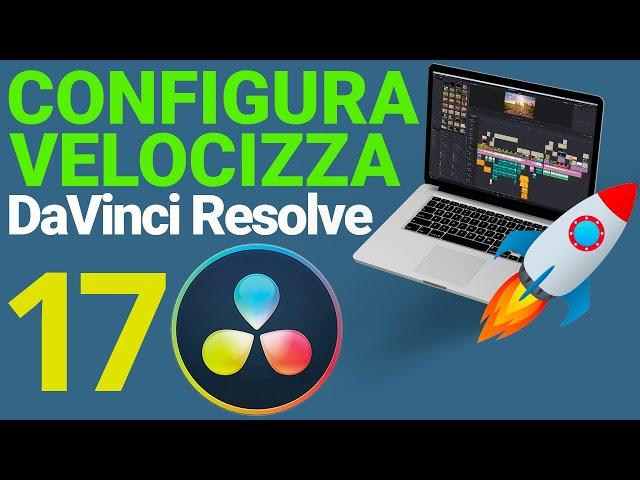 CONFIGURAZIONE DaVinci Resolve 17 - VELOCIZZA e OTTIMIZZA RESOLVE 17