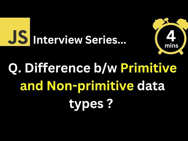 JavaScript Interview - Q What is the difference between Primitive and Non primitive data types ?