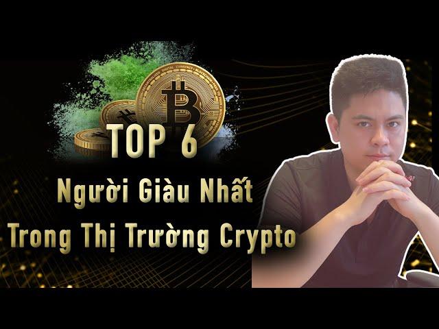 Top 6 người giàu nhất trong thị trường Crypto | trade coin viet nam