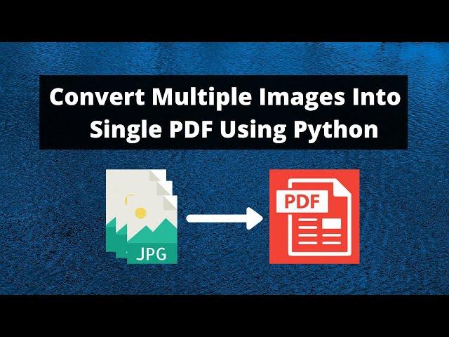 How To Convert Multiple Images Into A Single PDF Using Python