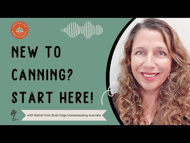 ABSOLUTE beginners guide to getting started with canning | Australian Homesteaders Podcast Ep 01
