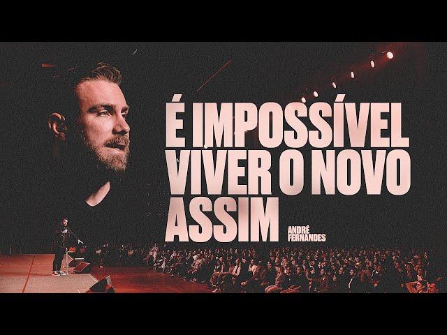 É IMPOSSÍVEL VIVER O NOVO ASSIM | André Fernandes em Lagoinha Alphaville